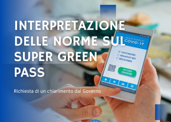 Interpretazione delle norme sul Super Green Pass: richiesto un chiarimento al Governo